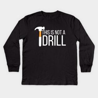 This is not a drill Kids Long Sleeve T-Shirt